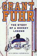 Grant Fuhr The Story of a Hockey Legend