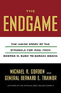 Endgame The Hidden History of Americas Struggle to Build Democracy in Iraq