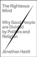 Righteous Mind Why Good People Are Divided by Politics & Religion