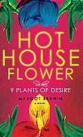 Hothouse Flower and the 9 Plants of Desire