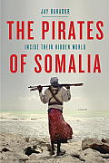Pirates of Somalia Inside Their Hidden World
