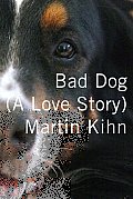 Bad Dog A Love Story