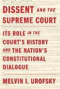 Dissent & the Supreme Court Its Role in the Courts History & the Nations Constitutional Dialogue