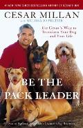 Be the Pack Leader Use Cesars Way to Transform Your Dog & Your Life