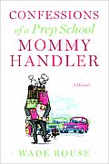 Confessions Of A Prep School Mommy Handler a Memoir