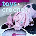 Toys to Crochet Dozens of Patterns for Dolls Animals Doll Clothes & Accessories