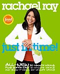 Rachael Ray Just in Time All New 30 Minutes Meals Plus Super Fast 15 Minute Meals & Slow It Down 60 Minute Meals