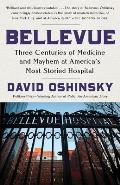 Bellevue Three Centuries of Medicine & Mayhem at Americas Most Storied Hospital