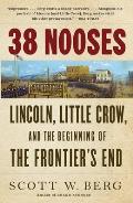 38 Nooses Lincoln Little Crow & the Beginning of the Frontiers End