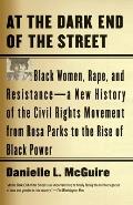 At the Dark End of the Street: Black Women, Rape, and Resistance - A New History of the Civil Rights Movement from Rosa Parks to the Rise of Black Power