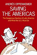 Saving the Americas The Dangerous Decline of Latin America & What the U S Must Do