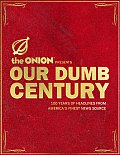 Onion Presents Our Dumb Century 100 Years of Headlines from Americas Finest News Source