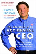 Education of an Accidental CEO Lessons Learned from the Trailer Park to the Corner Office