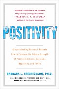 Positivity Groundbreaking Research Reveals How to Embrace the Hidden Strength of Positive Emotions Overcome Negativity & Thri