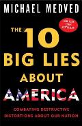 The 10 Big Lies about America: Combating Destructive Distortions about Our Nation