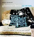 Glamour Knits at Home 15 Sensuous Designs to Knit & Keep Forever