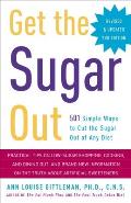 Get the Sugar Out: 501 Simple Ways to Cut the Sugar Out of Any Diet