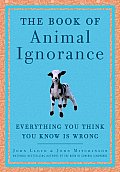 Book of Animal Ignorance Everything You Think You Know Is Wrong