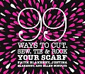 99 Ways to Cut Sew Tie & Rock Your Scarf