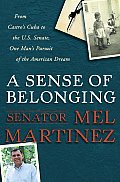 Sense of Belonging From Castros Cuba to the U S Senate One Mans Pursuit of the American Dream