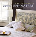 Matthew Halys Book of Upholstery Projects Tips Tricks & Techniques