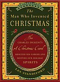 Man Who Invented Christmas How Charles Dickenss a Christmas Carol Rescued His Career & Revived Our Holiday Spirits