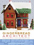 Gingerbread Architect Recipes & Blueprints for Twelve Classic American Homes