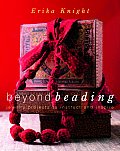 Beyond Beading Jewelry Projects to Instruct & Inspire