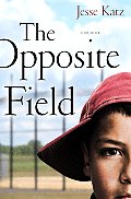 Opposite Field A Memoir of Love & Little League
