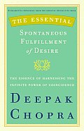 Essential Spontaneous Fulfillment of Desire The Essence of Harnessing the Infinite Power of Coincidence