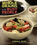Whole Grains for Busy People Fast Flavor Packed Meals & More for Everyone