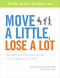 Move a Little Lose a Lot New NEAT Science Reveals How to Be Thinner Happier & Smarter