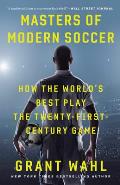 Masters of Modern Soccer How the Worlds Best Play the Twenty First Century Game