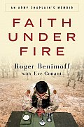 Faith Under Fire An Army Chaplains Memoir