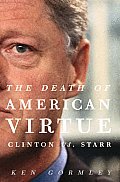 Death of American Virtue Clinton vs Starr