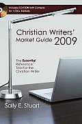 Christian Writers Market Guide 2009 The Essential Reference Tool for the Christian Writer With CDROM