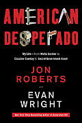 American Desperado My Life From Mafia Soldier to Cocaine Cowboy to Secret Government Asset