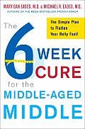 6 Week Cure for the Middle Aged Middle The Simple Plan to Flatten Your Belly Fast