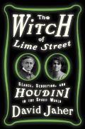 Witch of Lime Street Seance Seduction & Houdini in the Spirit World