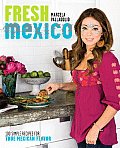 Fresh Mexico 100 Simple Recipes for True Mexican Flavor