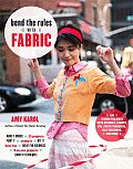 Bend the Rules with Fabric Fun Sewing Projects with Stencils Stamps Dye Photo Transfers Silk Screening & More