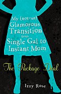 Package Deal My Not So Glamorous Transition from Single Gal to Instant Mom