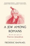 A Jew Among Romans: The Life and Legacy of Flavius Josephus
