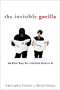 Invisible Gorilla & Other Ways Our Intuitions Deceive Us
