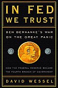 In Fed We Trust How the Federal Reserve Became the Fourth Branch & Bernanke Battled to Keep the Big Panic from Becoming the Great De