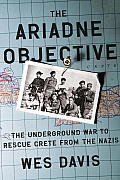 Ariadne Objective The Underground War to Rescue Crete from the Nazis