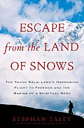 Escape from the Land of Snows The Young Dalai Lamas Harrowing Flight to Freedom & the Making of a Spiritual Hero