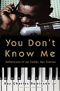 You Dont Know Me Relections of My Father Ray Charles