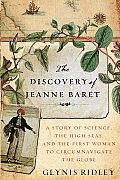 Discovery of Jeanne Baret A Story of Science the High Seas & the First Woman to Circumnavigate the Globe