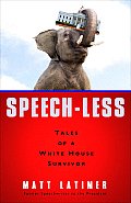 Speech Less Tales of a White House Survivor